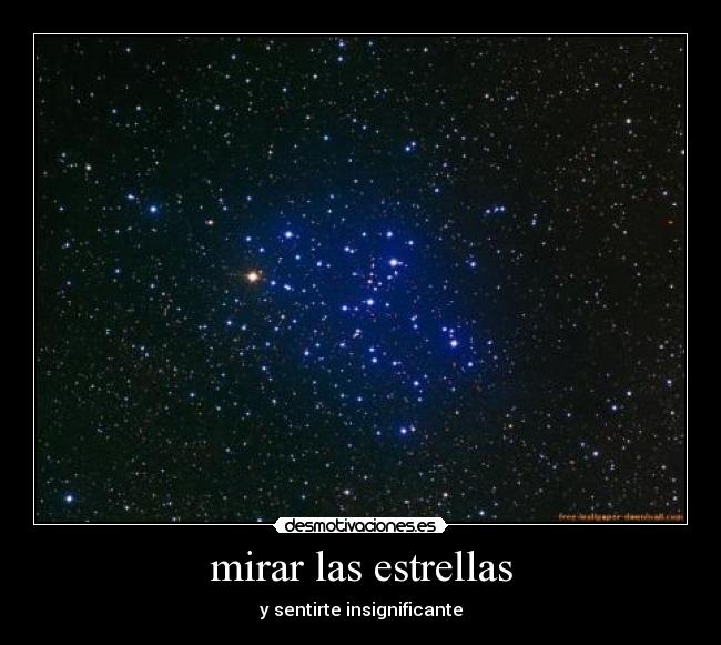 mirar las estrellas - y sentirte insignificante