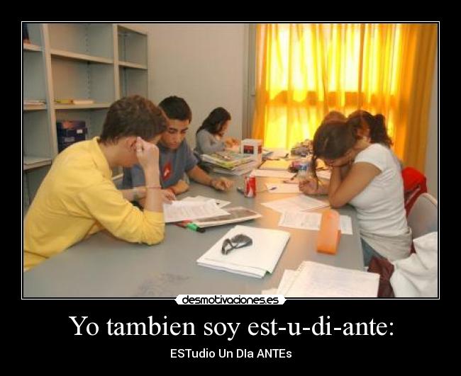 Yo tambien soy est-u-di-ante: - ESTudio Un DIa ANTEs