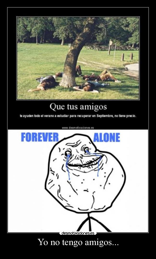 Yo no tengo amigos... - 