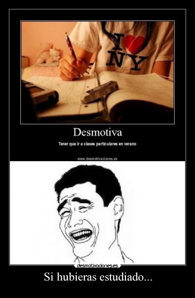 Si hubieras estudiado... -