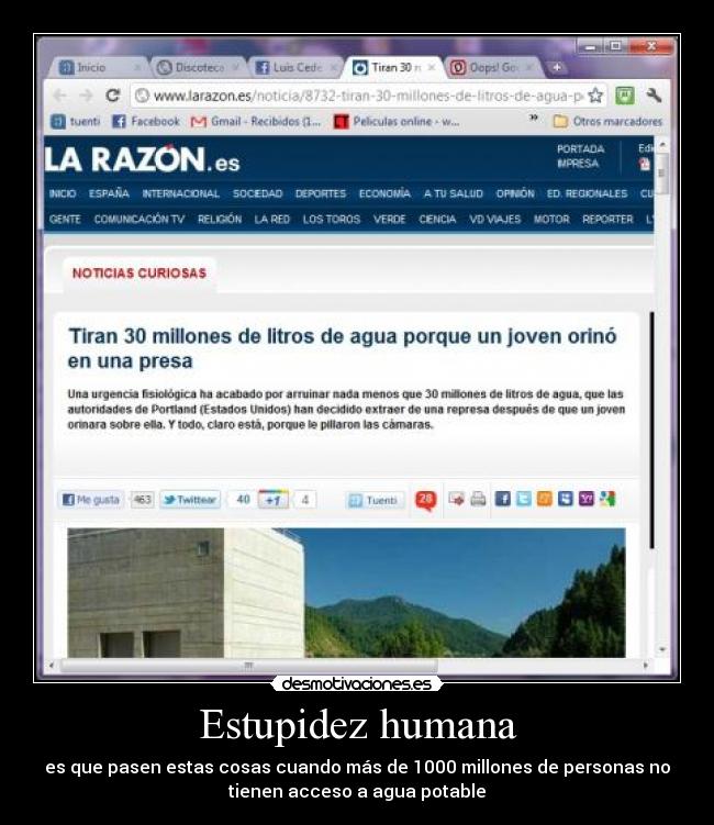 Estupidez humana - es que pasen estas cosas cuando más de 1000 millones de personas no
tienen acceso a agua potable