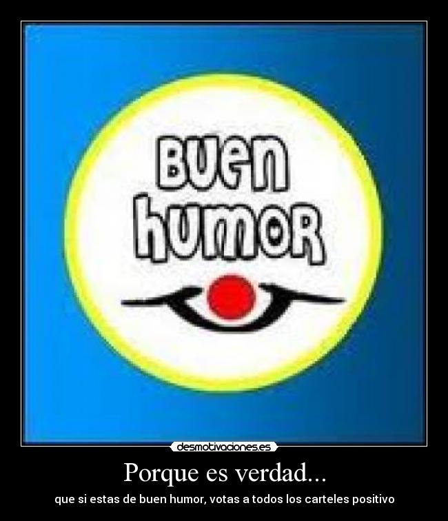 Porque es verdad... - que si estas de buen humor, votas a todos los carteles positivo