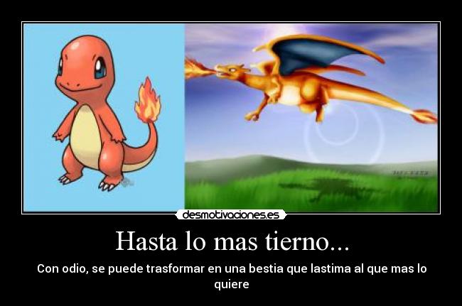 Hasta lo mas tierno... - Con odio, se puede trasformar en una bestia que lastima al que mas lo quiere