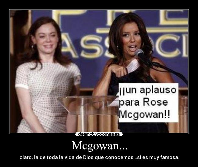 Mcgowan... - claro, la de toda la vida de Dios que conocemos...si es muy famosa.