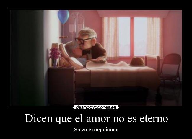 Dicen que el amor no es eterno -