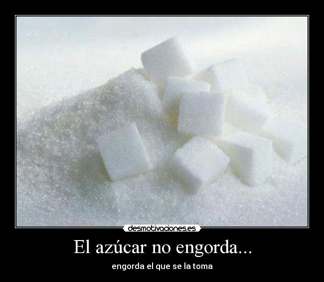 El azúcar no engorda... - 