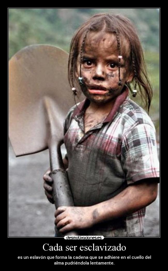 Cada ser esclavizado -