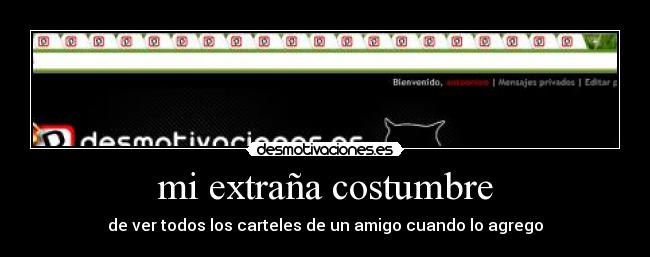 mi extraña costumbre - de ver todos los carteles de un amigo cuando lo agrego