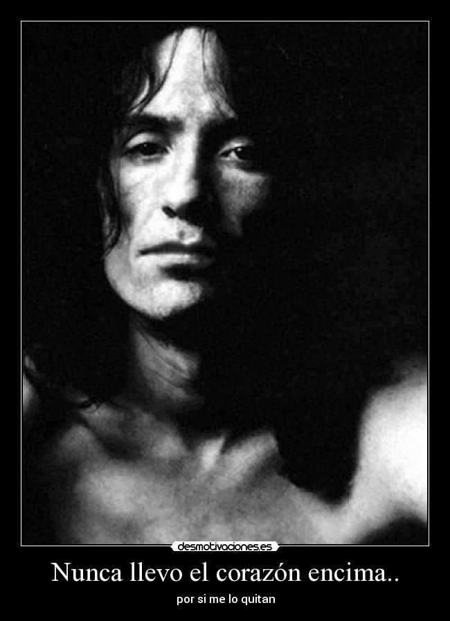 Nunca llevo el corazón encima.. -