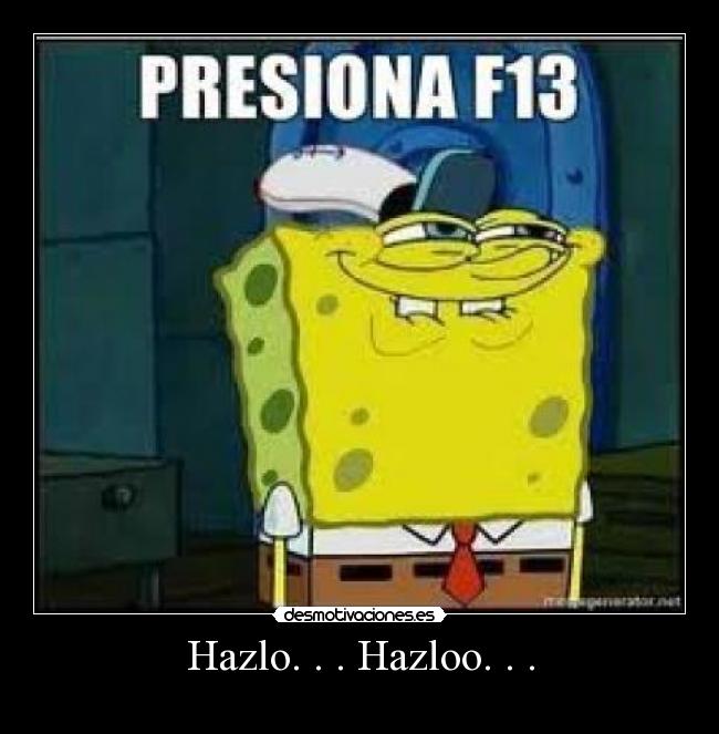 Hazlo. . . Hazloo. . . - 