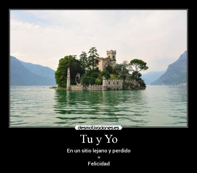 Tu y Yo - En un sitio lejano y perdido
=
Felicidad