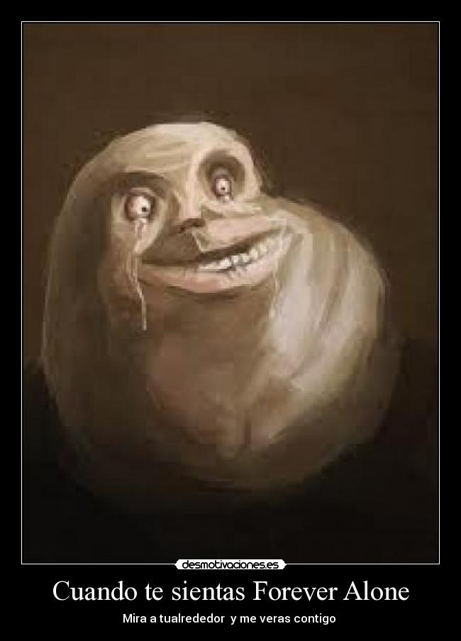 Cuando te sientas Forever Alone -