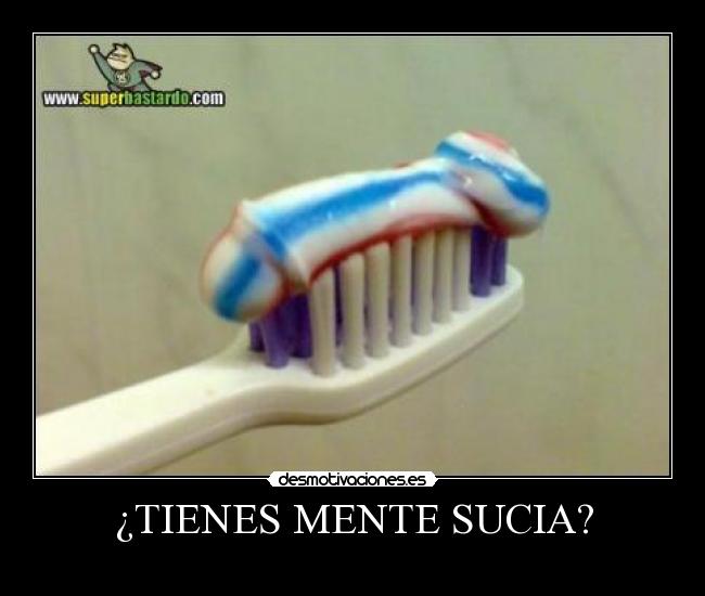 ¿TIENES MENTE SUCIA? -