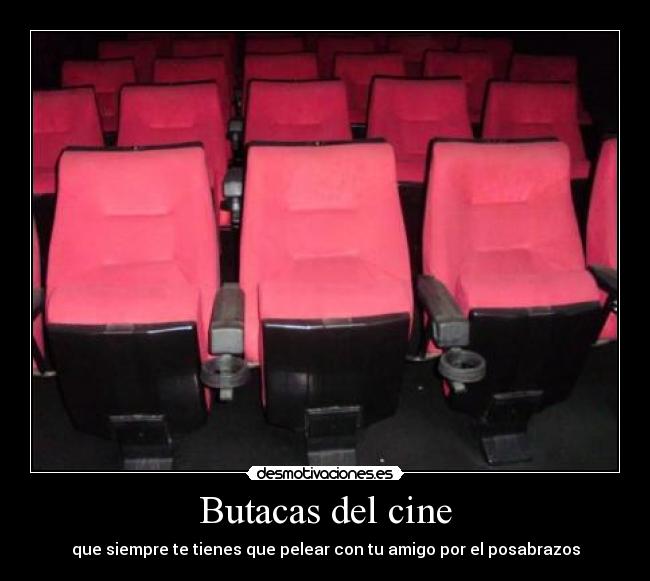 Butacas del cine - que siempre te tienes que pelear con tu amigo por el posabrazos