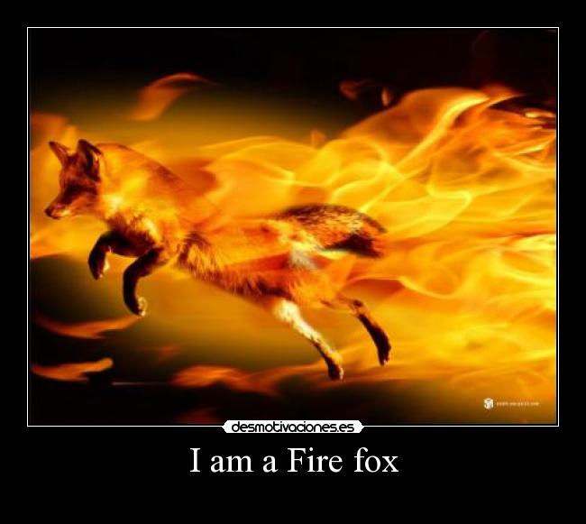 I am a Fire fox -