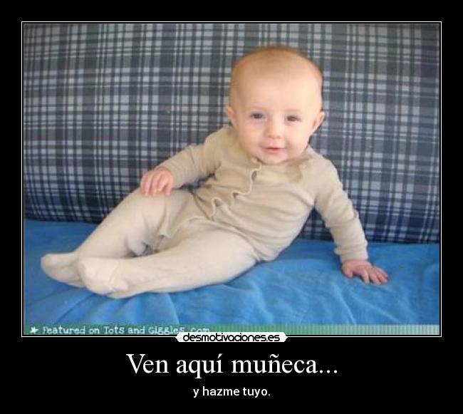 Ven aquí muñeca... - 