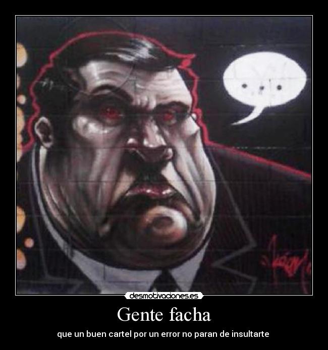 Gente facha - que un buen cartel por un error no paran de insultarte 