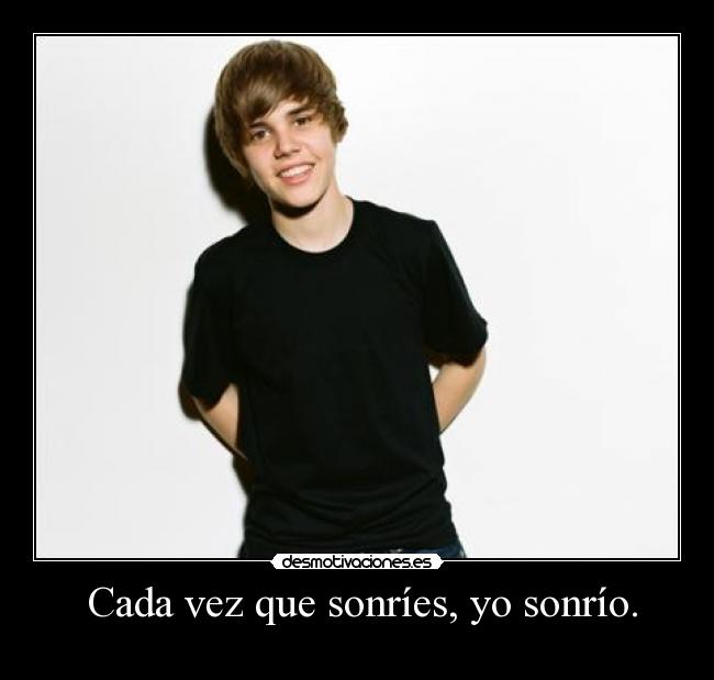 Cada vez que sonríes, yo sonrío. -