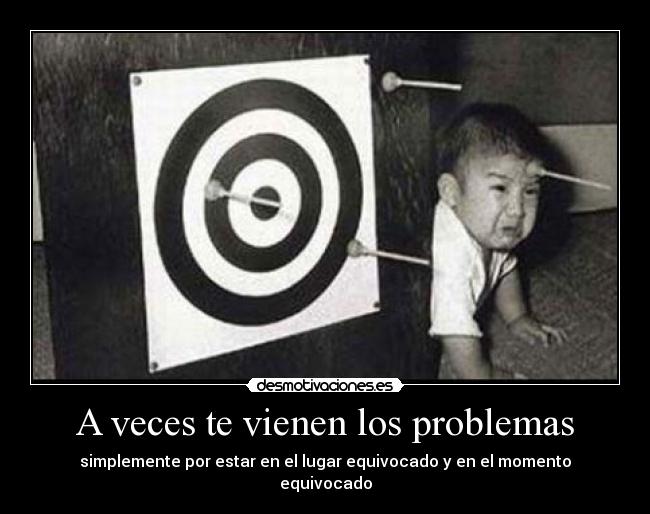 A veces te vienen los problemas - simplemente por estar en el lugar equivocado y en el momento equivocado