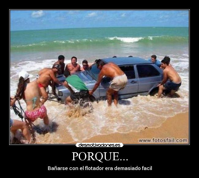 PORQUE... - Bañarse con el flotador era demasiado facil