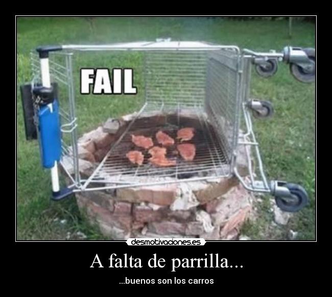 A falta de parrilla... - ...buenos son los carros