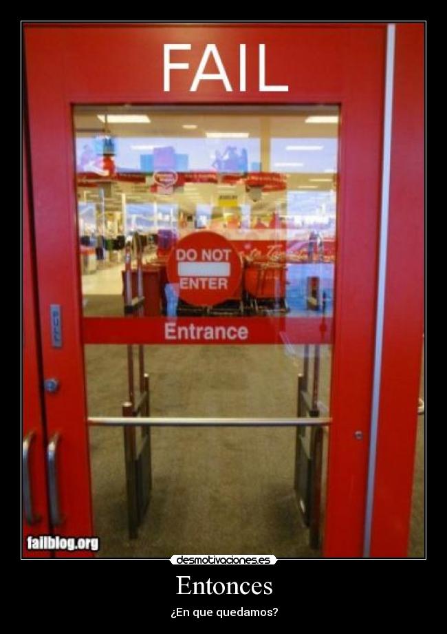 Entonces - ¿En que quedamos?