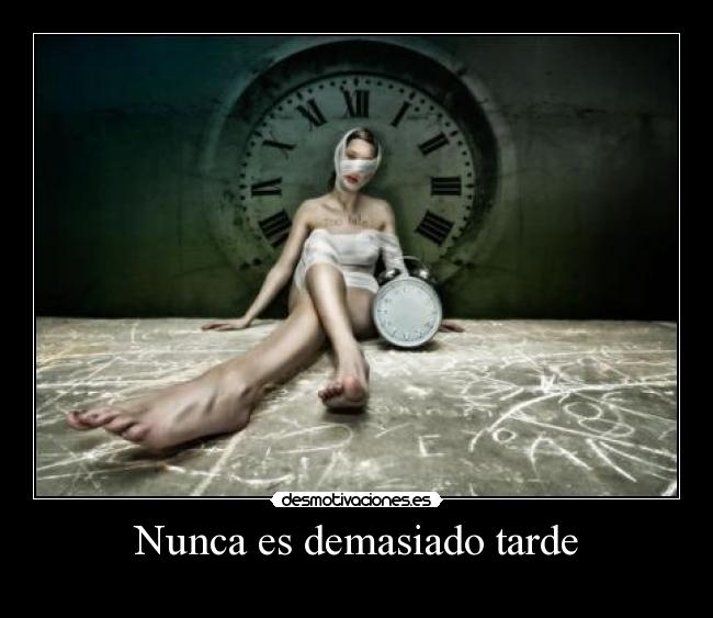 Nunca es demasiado tarde -