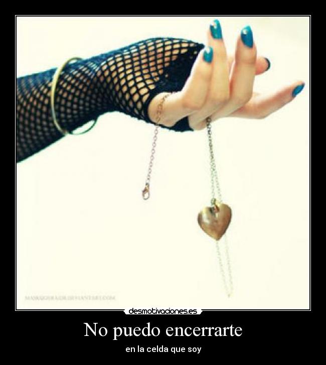 No puedo encerrarte -