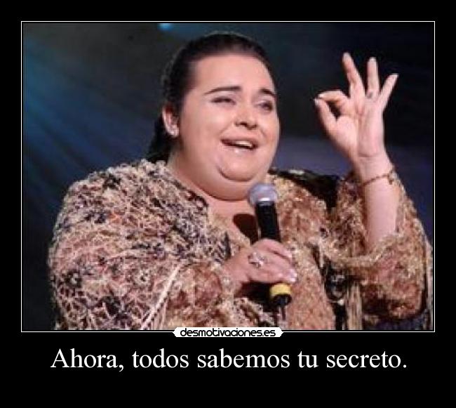 Ahora, todos sabemos tu secreto. -