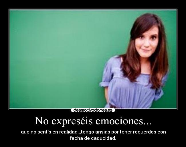 No expreséis emociones... - 