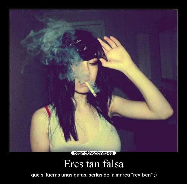 Eres tan falsa - 