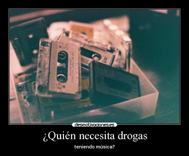 ¿Quién necesita drogas - 