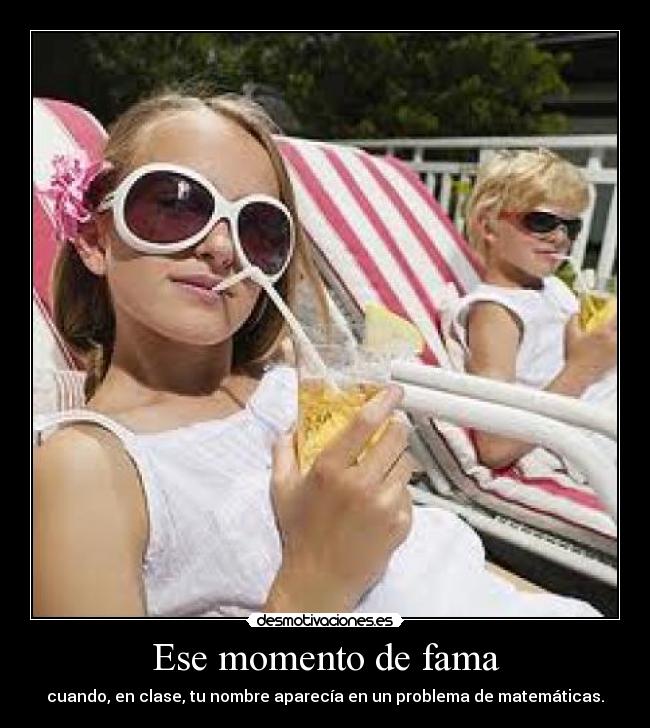 Ese momento de fama - cuando, en clase, tu nombre aparecía en un problema de matemáticas.