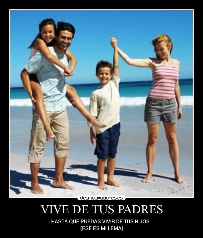VIVE DE TUS PADRES - 