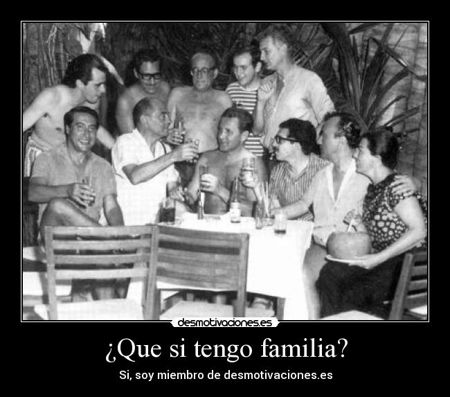 ¿Que si tengo familia? - Si, soy miembro de desmotivaciones.es