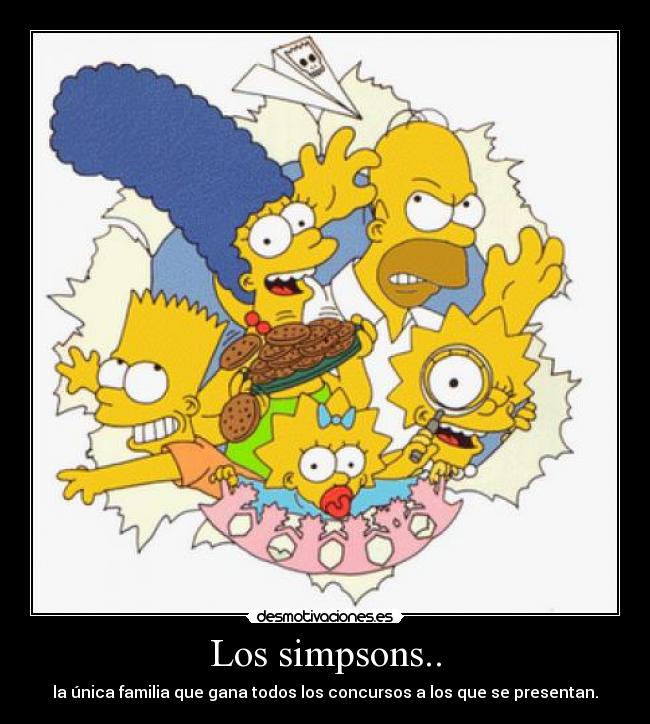Los simpsons.. - la única familia que gana todos los concursos a los que se presentan.