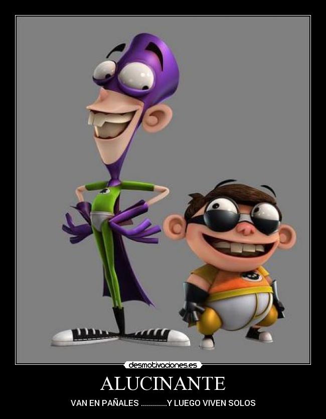 ALUCINANTE - VAN EN PAÑALES .............Y LUEGO VIVEN SOLOS