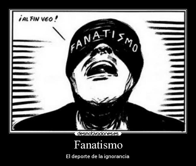 Fanatismo - El deporte de la ignorancia