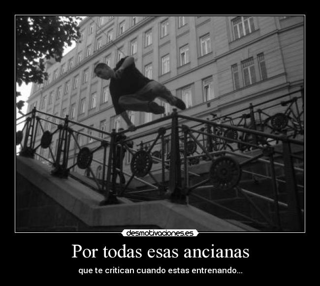 Por todas esas ancianas - que te critican cuando estas entrenando...