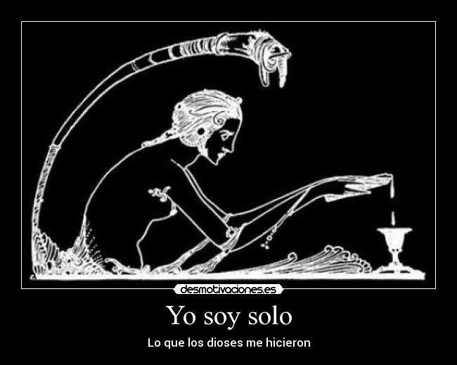 Yo soy solo - Lo que los dioses me hicieron