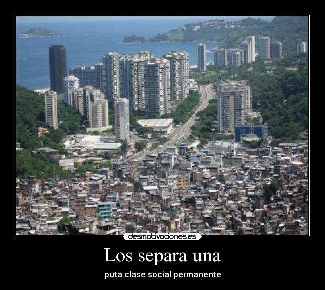 Los separa una - puta clase social permanente