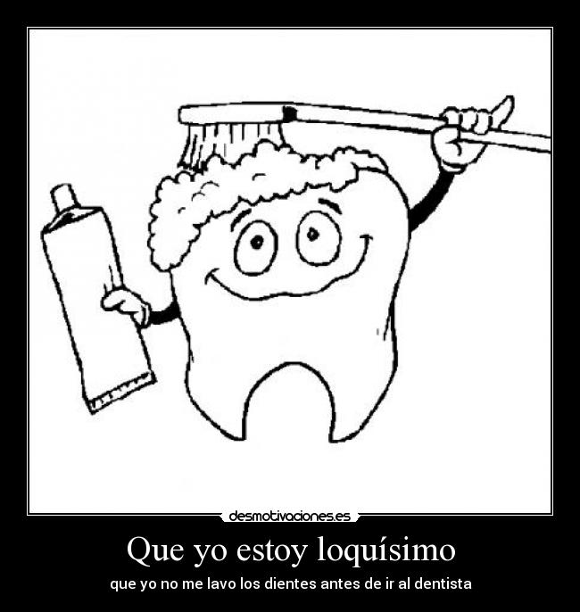 Que yo estoy loquísimo -