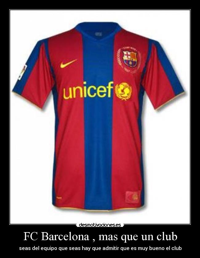 FC Barcelona , mas que un club - seas del equipo que seas hay que admitir que es muy bueno el club