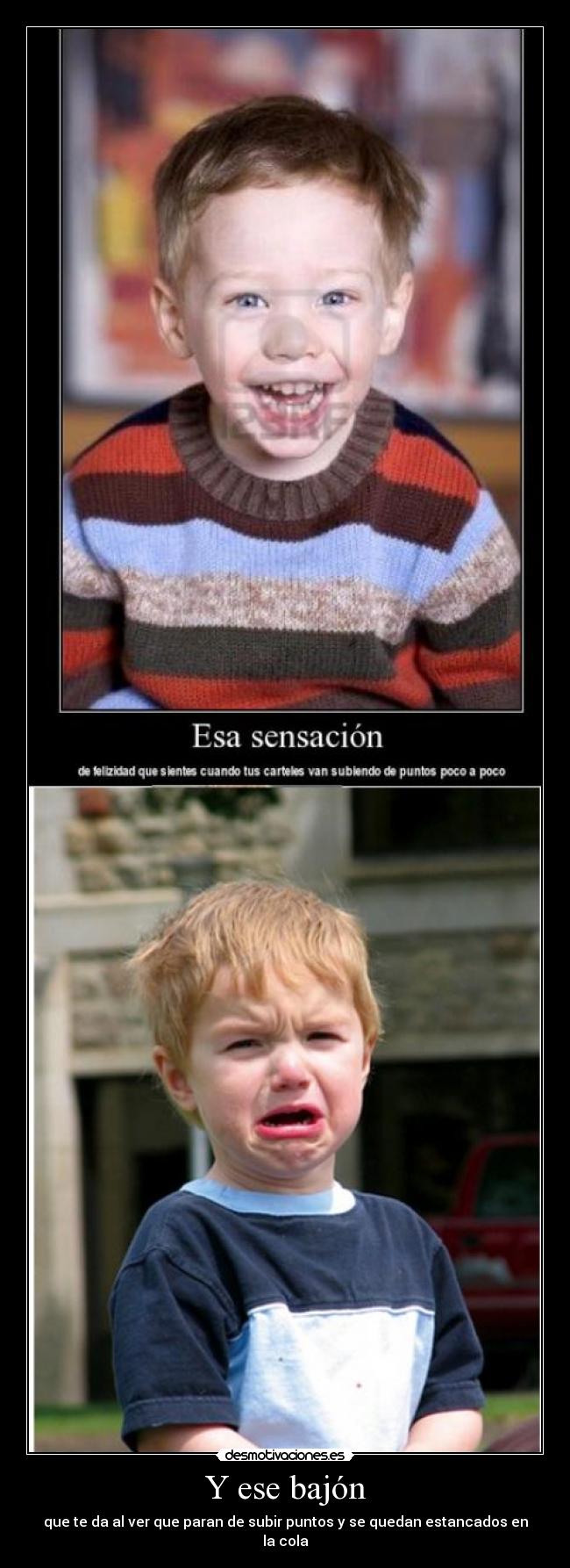 Y ese bajón - que te da al ver que paran de subir puntos y se quedan estancados en la cola