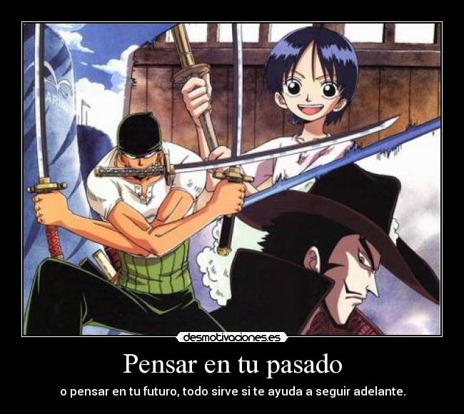 Pensar en tu pasado - o pensar en tu futuro, todo sirve si te ayuda a seguir adelante.