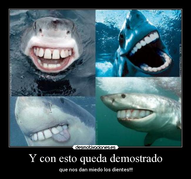 Y con esto queda demostrado - que nos dan miedo los dientes!!!