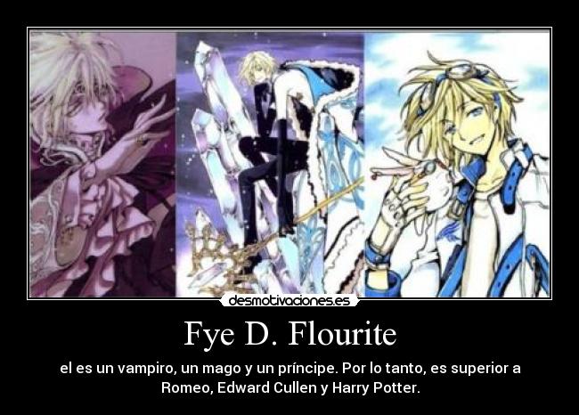 Fye D. Flourite - el es un vampiro, un mago y un príncipe. Por lo tanto, es superior a
Romeo, Edward Cullen y Harry Potter.