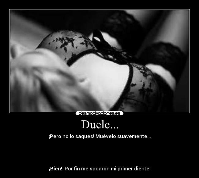 Duele... -