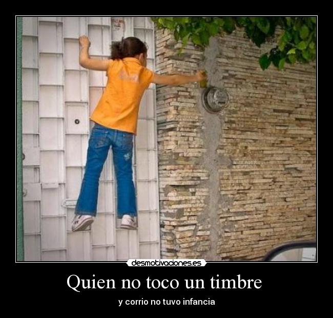 Quien no toco un timbre  - y corrio no tuvo infancia