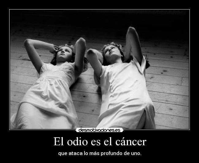 El odio es el cáncer - 